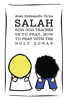 Salah: How God Teaches Us To Pray, How To Pray With The Holy Quran By Okay Altinisik (Illustrator), Allah Subhanahu Ta'ala Cover Image