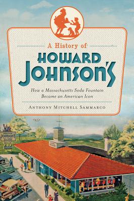 A History of Howard Johnson's: How a Massachusetts Soda Fountain Became an American Icon (American Palate) Cover Image