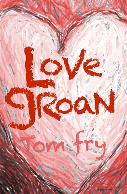 Love Groan: School of Love Trilogy By Tom Fry Cover Image