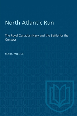 North Atlantic Run: The Royal Canadian Navy and the Battle for the Convoys (Heritage) Cover Image