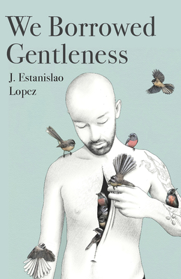 We Borrowed Gentleness By J. Estanislao Lopez Cover Image