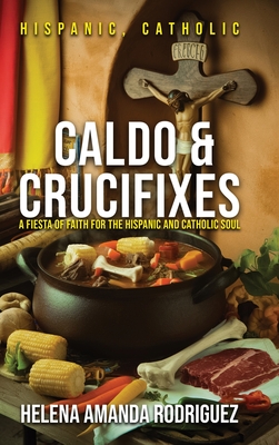 Caldo & Crucifixes By Helena Amanda Rodriguez Cover Image