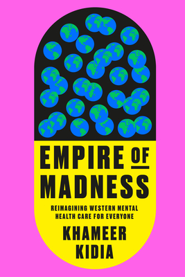 Empire of Madness: Reimagining Western Mental Health Care for Everyone By Khameer Kidia Cover Image