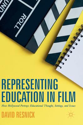 Representing Education in Film: How Hollywood Portrays Educational Thought, Settings, and Issues By David Resnick Cover Image
