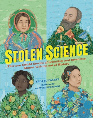Stolen Science: Thirteen Untold Stories of Scientists and Inventors Almost Written out of History By Ella Schwartz, Gaby D'Alessandro (Illustrator) Cover Image