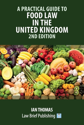 A Practical Guide to Food Law in the United Kingdom - 2nd Edition Cover Image