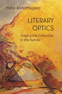 Literary Optics: Staging the Collective in the Nahda (Middle East Studies Beyond Dominant Paradigms) Cover Image