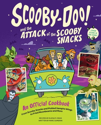 Scooby-Doo! and the Attack of the Scooby Snacks [An Official Cookbook]: From Scooby Snacks and Pickled Vampire Wings to Fried Moonbeams and More By Elena Pons Craig, Marc Sumerak Cover Image