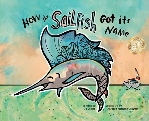 How the Sailfish Got Its Name: A Marine Life "Fish Story" Where Imagination Comes Alive (ages 4-10)