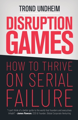Disruption Games: How to Thrive on Serial Failure Cover Image
