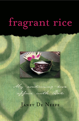 Fragrant Rice: My Continuing Love Affair with Bali [Includes 115 Recipes] By Janet De Neefe Cover Image