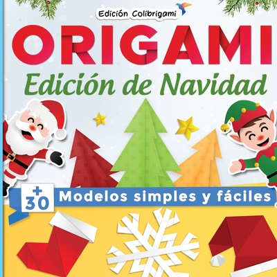 ORIGAMI, Edición de Navidad: +30 modelos simples y fáciles: Proyectos de plegado de papel paso a paso. Un regalo de Navidad ideal para principiante By Edición Colibrigami Cover Image