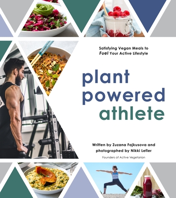 Plant Powered Athlete: Satisfying Vegan Meals to Fuel Your Active Lifestyle By Zuzana Fajkusova, Nikki Lefler Cover Image