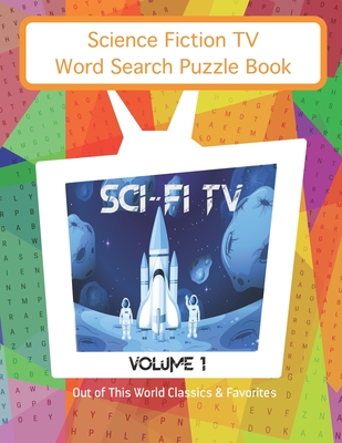 Science Fiction TV Word Search Puzzles Book: Sci Fi TV Volume 1 Out of This World Classics & Favorites Cover Image