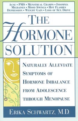 The Hormone Solution: Naturally  Alleviate  Symptoms of Hormone Imbalance from Adolescence Through Menopause By Erika Schwartz, MD Cover Image