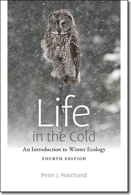 Life in the Cold: An Introduction to Winter Ecology, fourth edition By Peter J. Marchand Cover Image