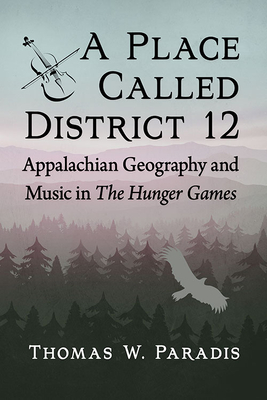 A Place Called District 12: Appalachian Geography and Music in The Hunger Games Cover Image