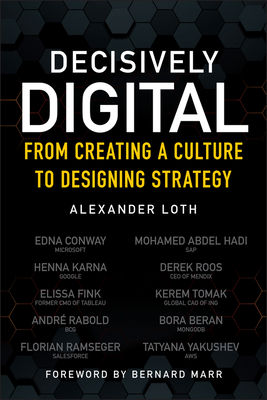 Decisively Digital: From Creating a Culture to Designing Strategy By Alexander Loth Cover Image