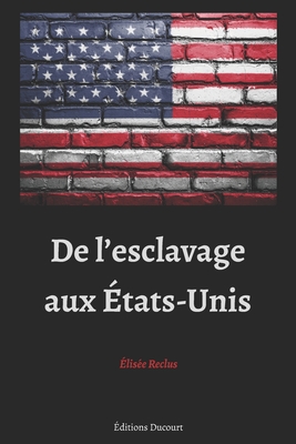 De l'esclavage aux États-Unis By Editions Ducourt (Editor), Élisée Reclus Cover Image