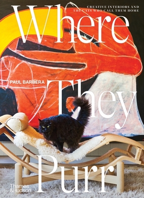 Where They Purr: Inspirational Interiors and the Cats Who Call Them Home By Paul Barbera Cover Image