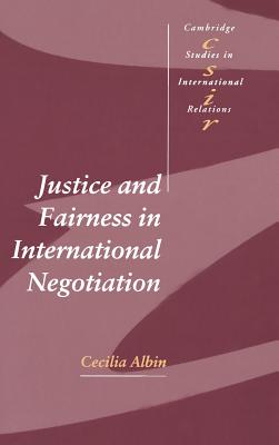 Justice and Fairness in International Negotiation (Cambridge Studies in International Relations #74) Cover Image