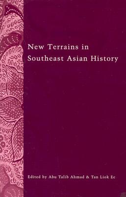 New Terrains in Southeast Asian History (Ohio RIS Southeast Asia Series #107) By Abu Talib Ahmad, Liok Ee Tan (Contributions by), Abu Talib Ahmad (Editor), Tan Liok Ee (Editor) Cover Image