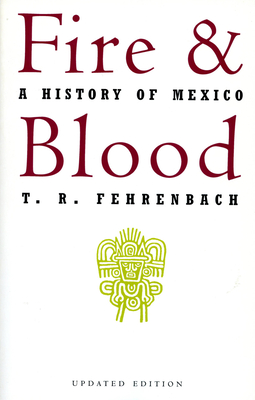 Fire And Blood: A History Of Mexico By T. R. Fehrenbach Cover Image