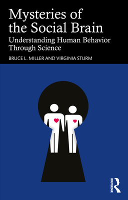 Mysteries of the Social Brain: Understanding Human Behavior Through Science By Bruce L. Miller, Virginia Sturm Cover Image