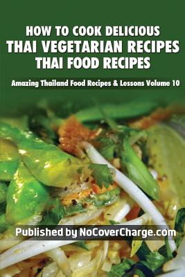 How to Cook Delicious Thai Vegetarian Recipes: Thai Food Recipes Cover Image