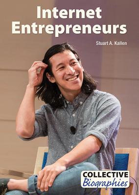 Internet Entrepreneurs (Collective Biographies) By Stuart A. Kallen Cover Image
