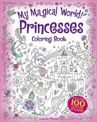 My Magical World! Princesses Coloring Book: Includes 100 Glitter Stickers! (Dover Fantasy Coloring Books)