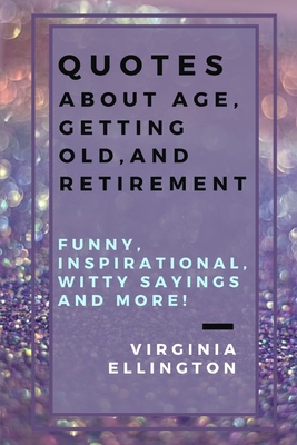 Quotes about Age, Getting Old, and Retirement: Funny, Inspirational, Witty  Sayings and More!: Have Fun and Adventures at Any Age! Skydiving for the Se  (Paperback) | Books and Crannies