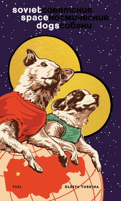 Soviet Space Dogs By Damon Murray (Editor), Stephen Sorrell (Editor), Olesya Turkina (Text by (Art/Photo Books)) Cover Image