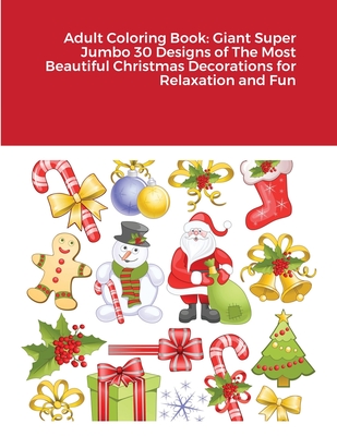 Adult Coloring Book: Giant Super Jumbo 30 Designs of The Most Beautiful Christmas Decorations for Relaxation and Fun Cover Image