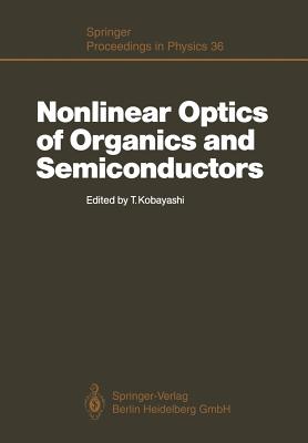 Nonlinear Optics of Organics and Semiconductors: Proceedings of the International Symposium, Tokyo, Japan, July 25-26, 1988 (Springer Proceedings in Physics #36) Cover Image