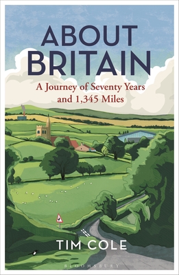 About Britain: A Journey of Seventy Years and 1,345 Miles By Tim Cole Cover Image