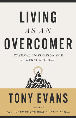 Living as an Overcomer: Eternal Motivation for Earthly Success Cover Image