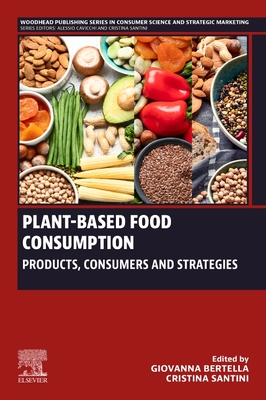 Plant-Based Food Consumption: Products, Consumers and Strategies (Woodhead Publishing Consumer Science and Strategic Marketing)