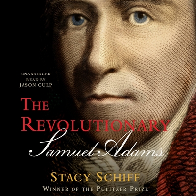 The Revolutionary: Samuel Adams By Stacy Schiff, Jason Culp (Read by) Cover Image