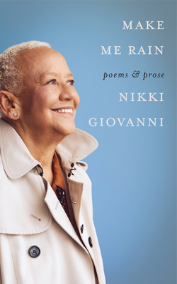 Make Me Rain: Poems & Prose By Nikki Giovanni Cover Image
