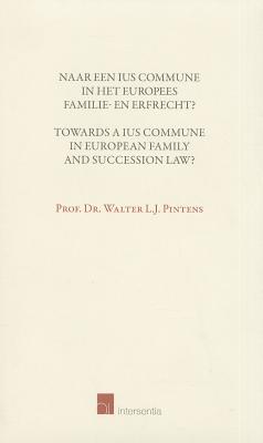 Towards a Ius Commune in European Family and Succession Law?: Naar een Ius Commune in het Europees familie- en erfrecht? Cover Image