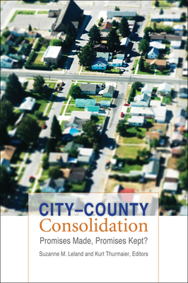 City-County Consolidation: Promises Made, Promises Kept? (American Governance and Public Policy) Cover Image