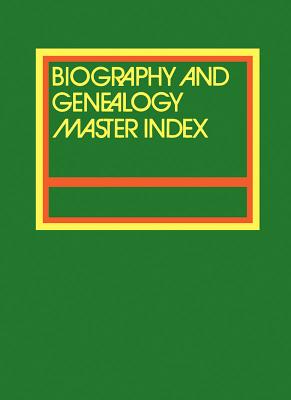 Biography and Genealogy Master Index, Part 2: A Consolidated Index to More Than 250,000 Biographical Sketches in Current and Retrospective Biographica By Jeffrey Muhr (Editor) Cover Image