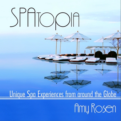 Spatopia: Unique Spa Experiences from Around the Globe By Amy Rosen Cover Image