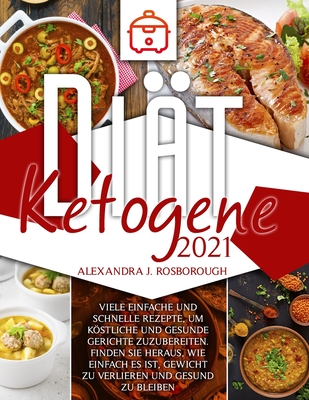 ketogene Diät 2021: viele einfache und schnelle Rezepte, um köstliche und gesunde Gerichte zuzubereiten. Finden Sie heraus, wie einfach es Cover Image