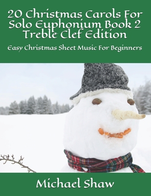 20 Christmas Carols For Solo Euphonium Book 2 Treble Clef Edition: Easy Christmas Sheet Music For Beginners Cover Image