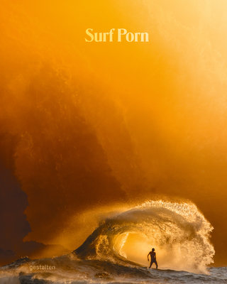 Surf Porn: Surf Photography's Finest Selection By Gestalten (Editor), Gaspard Konrad (Editor) Cover Image