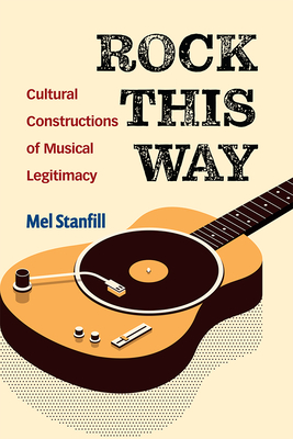 Rock This Way: Cultural Constructions of Musical Legitimacy Cover Image