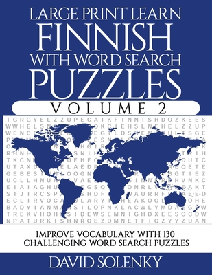 Large Print Learn Finnish with Word Search Puzzles Volume 2: Learn Finnish Language Vocabulary with 130 Challenging Bilingual Word Find Puzzles for Al Cover Image