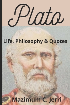 Plato: Life, Philosophy & Quotes By Mazimum C. Jerri Cover Image